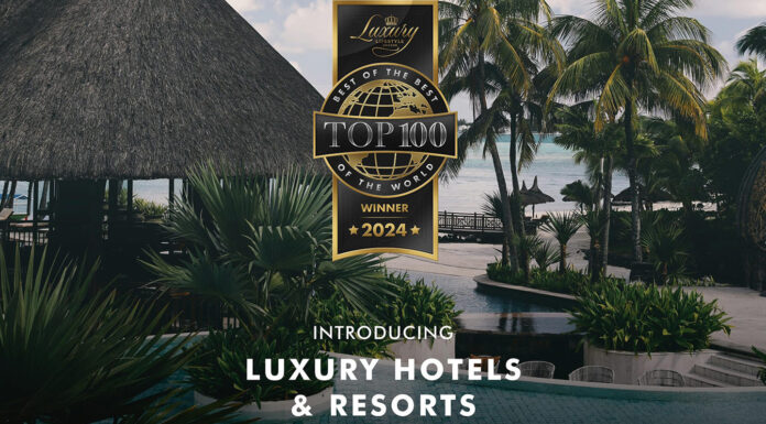 LLA Presents Our TOP 100 Luxury Hotels & Resorts for 2024 Luxury Hotels and Resorts